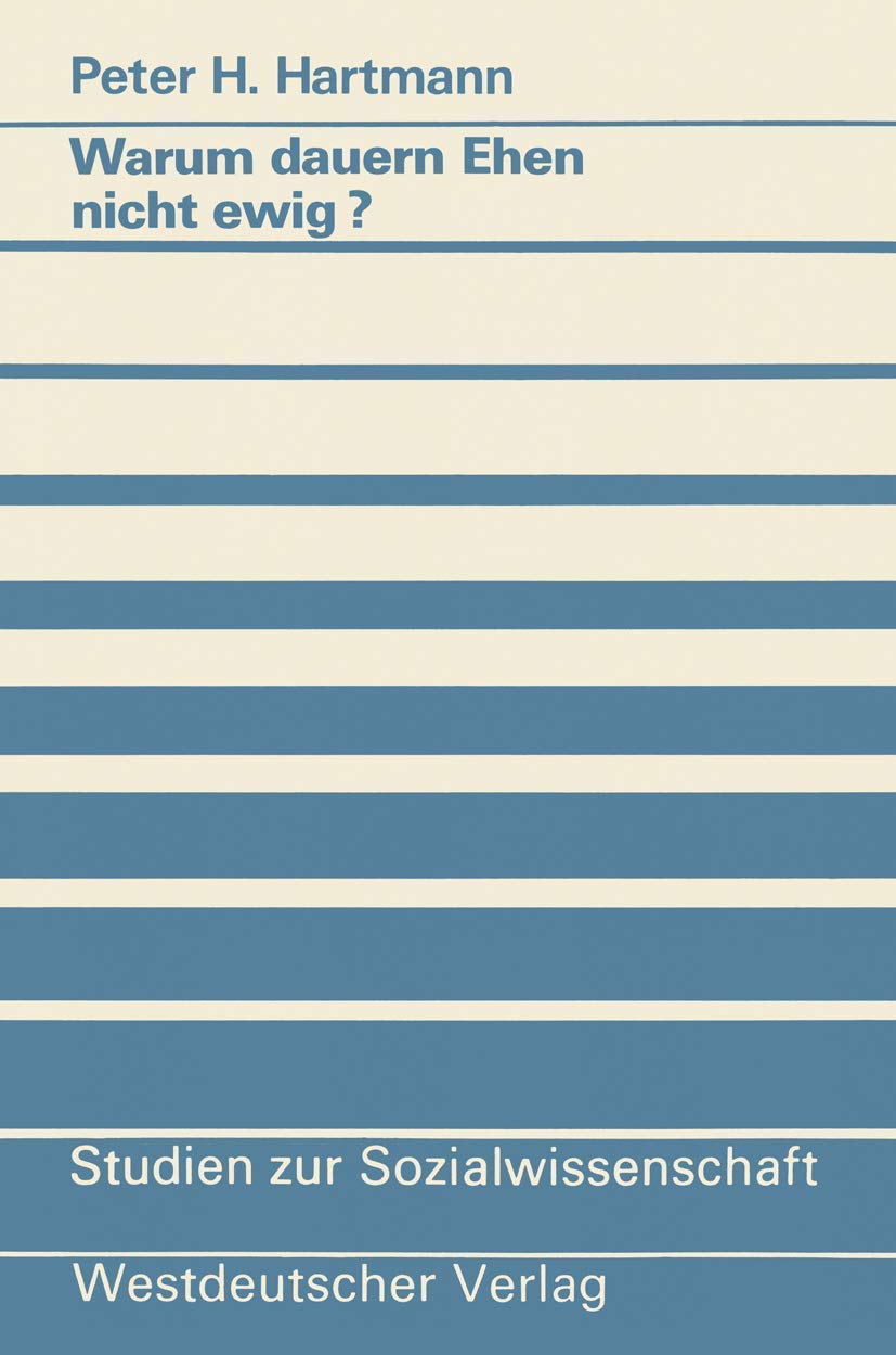 Warum dauern Ehen nicht ewig?: Eine Untersuchung zum Scheidungsrisiko und seinen Ursachen (Studien zur Sozialwissenschaft) (Germ,Used