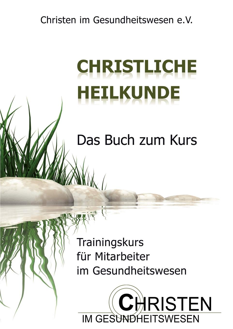 Christliche Heilkunde: Das Buch zum Kurs. Trainingskurs fr Mitarbeiter im Gesundheitswesen (German Edition),Used