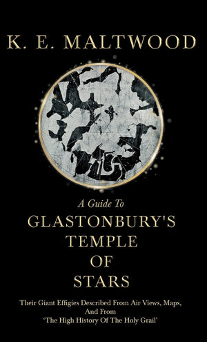A Guide To Glastonbury'S Temple Of Stars: Their Giant Effigies Described From Air Views, Maps, And From 'The High History Of The,Used
