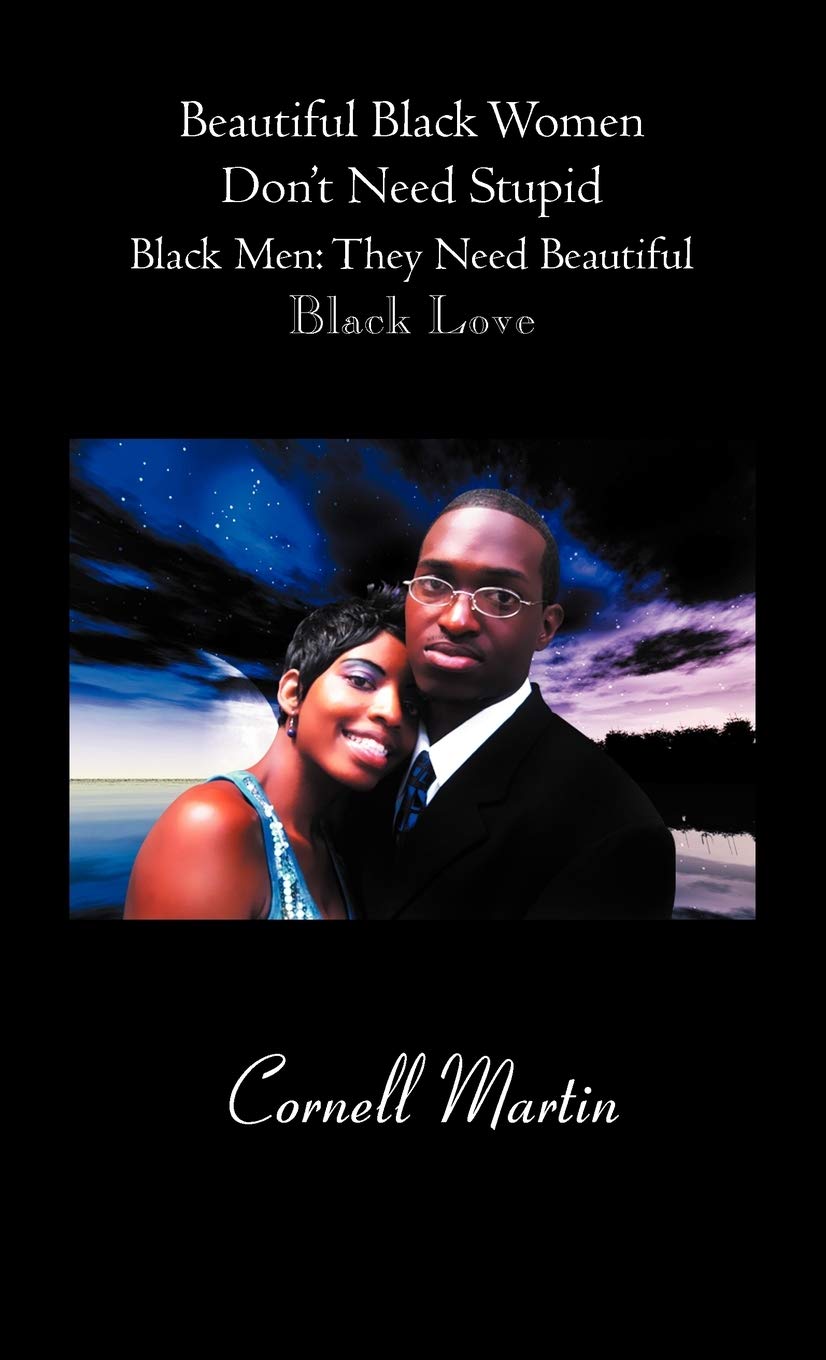 Beautiful Black Women Don'T Need Stupid Black Men: They Need Beautiful Black Love,Used