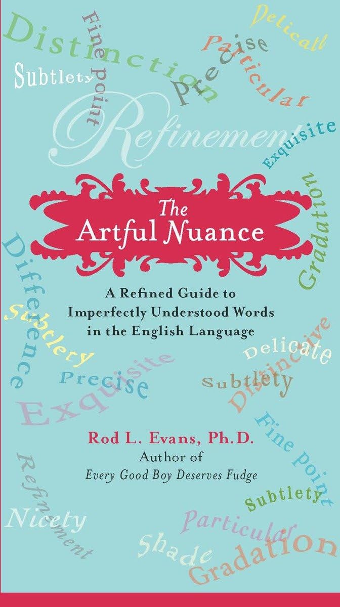 The Artful Nuance: A Refined Guide to Imperfectly Understood Words in the English Language,Used