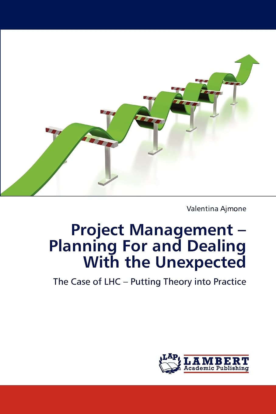 Project Management  Planning For and Dealing With the Unexpected: The Case of LHC  Putting Theory into Practice,Used