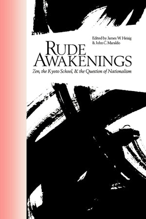 Rude Awakenings: Zen, the Kyoto School, & the Question of Nationalism (Nanzan Library of Asian Religion and Culture, 10),Used