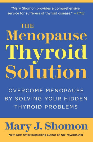 The Menopause Thyroid Solution: Overcome Menopause by Solving Your Hidden Thyroid Problems,New
