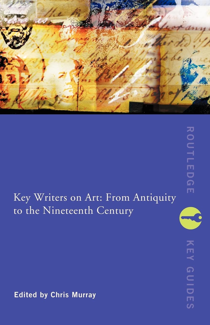 Key Writers on Art: From Antiquity to the Nineteenth Century (Routledge Key Guides),Used