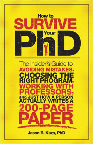 How to Survive Your PhD: The Insider's Guide to Avoiding Mistakes, Choosing the Right Program, Working with Professors, and Just,Used