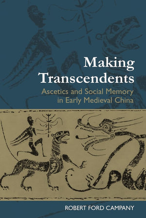 Making Transcendents: Ascetics and Social Memory in Early Medieval China,Used