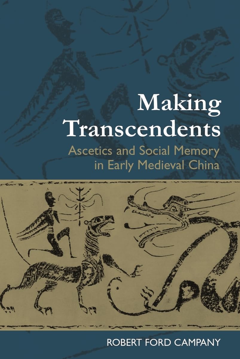 Making Transcendents: Ascetics and Social Memory in Early Medieval China,Used