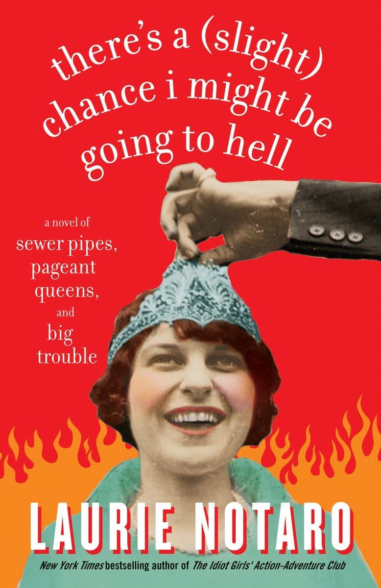 There'S A (Slight) Chance I Might Be Going To Hell: A Novel Of Sewer Pipes, Pageant Queens, And Big Trouble,Used