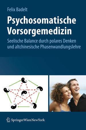 Psychosomatische Vorsorgemedizin: Seelische Balance Durch Polares Denken Und Altchinesische Phasenwandlungslehre (German Edition,New