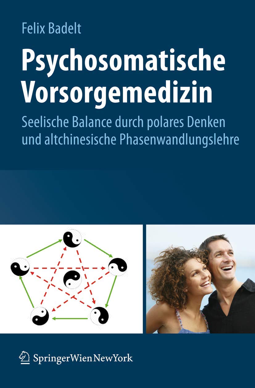 Psychosomatische Vorsorgemedizin: Seelische Balance Durch Polares Denken Und Altchinesische Phasenwandlungslehre (German Edition,New