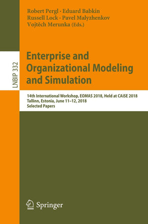 Enterprise and Organizational Modeling and Simulation: 14th International Workshop, EOMAS 2018, Held at CAiSE 2018, Tallinn, Est,Used