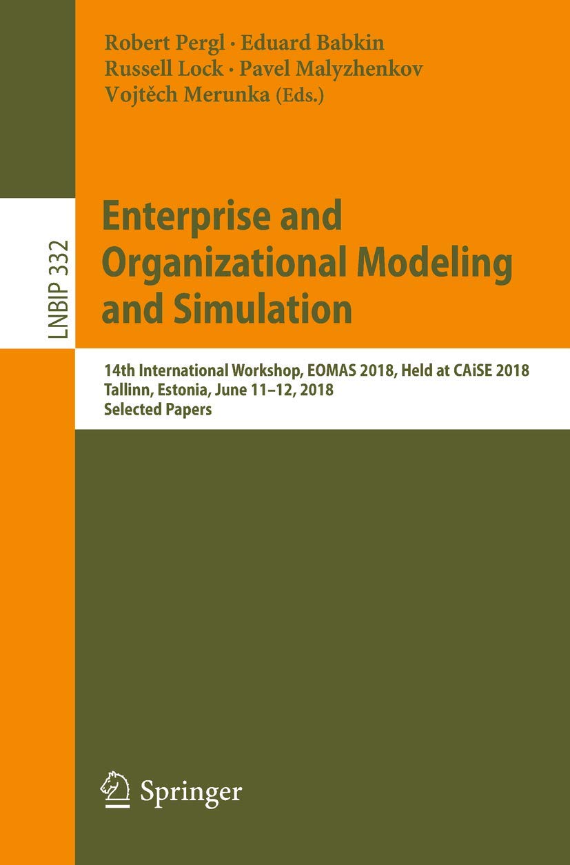 Enterprise and Organizational Modeling and Simulation: 14th International Workshop, EOMAS 2018, Held at CAiSE 2018, Tallinn, Est,Used