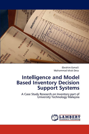 Intelligence and Model Based Inventory Decision Support Systems: A Case Study Research on Inventory part of University Technolog,Used