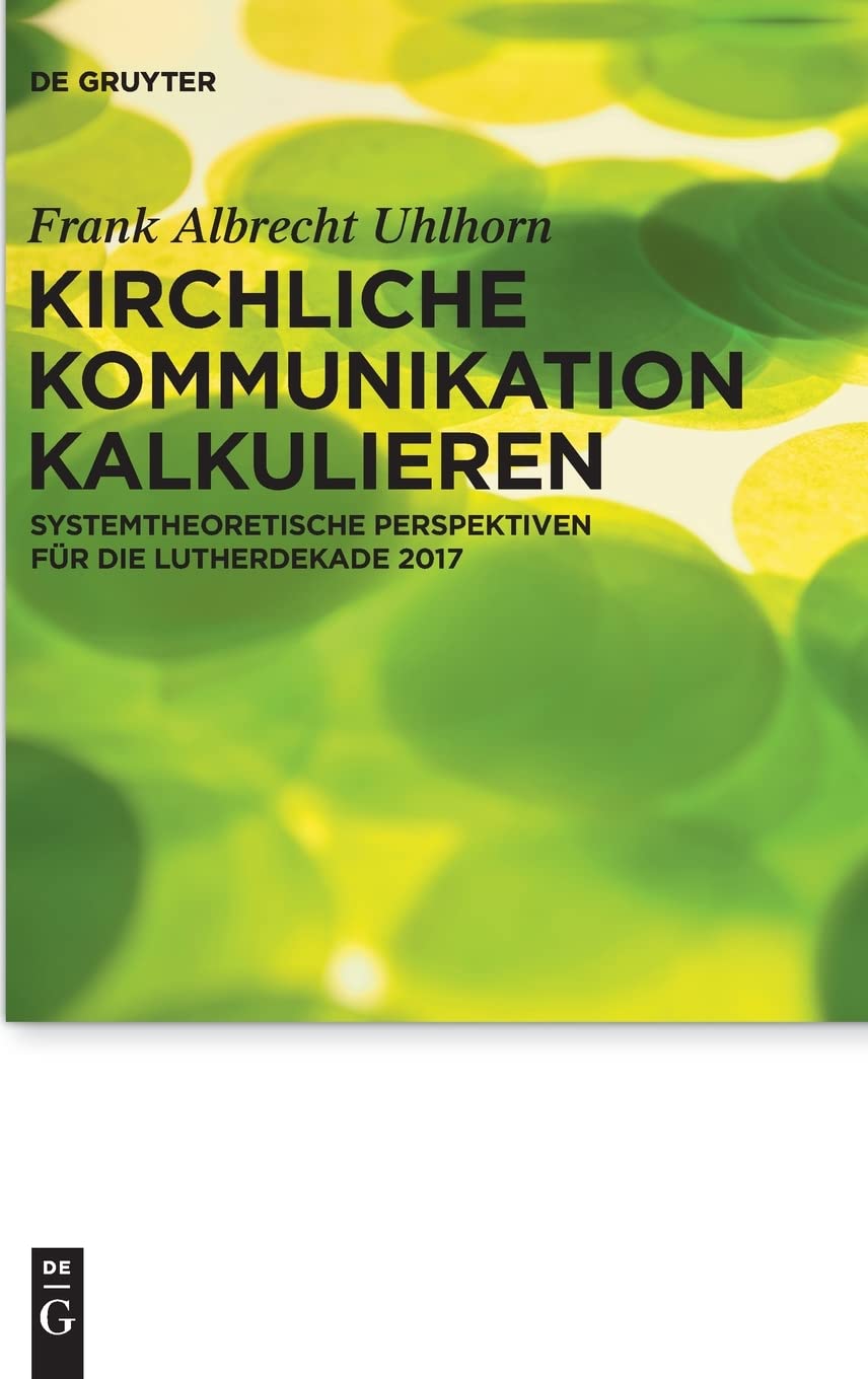 Kirchliche Kommunikation kalkulieren: Systemtheoretische Perspektiven fr die Lutherdekade 2017 (Praktische Theologie im Wissensc,Used