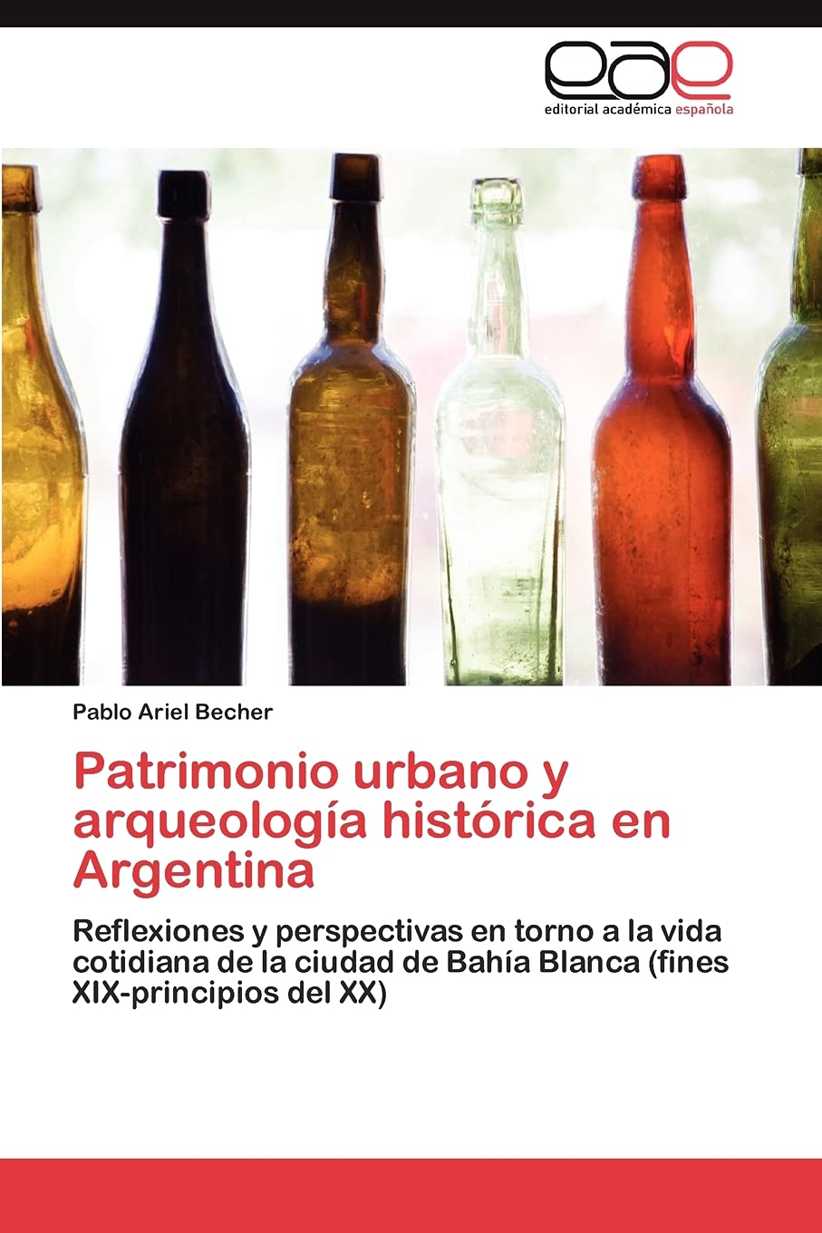 Patrimonio Urbano Y Arqueologa Histrica En Argentina: Reflexiones Y Perspectivas En Torno A La Vida Cotidiana De La Ciudad D,Used