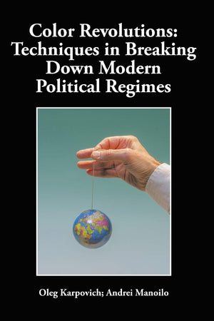 Color Revolutions: Techniques in Breaking Down Modern Political Regimes,Used
