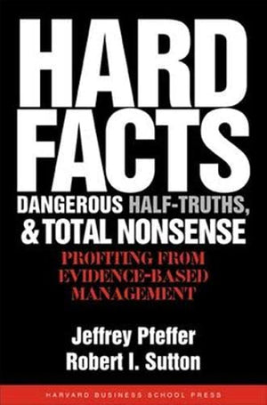 Hard Facts, Dangerous Halftruths And Total Nonsense: Profiting From Evidencebased Management