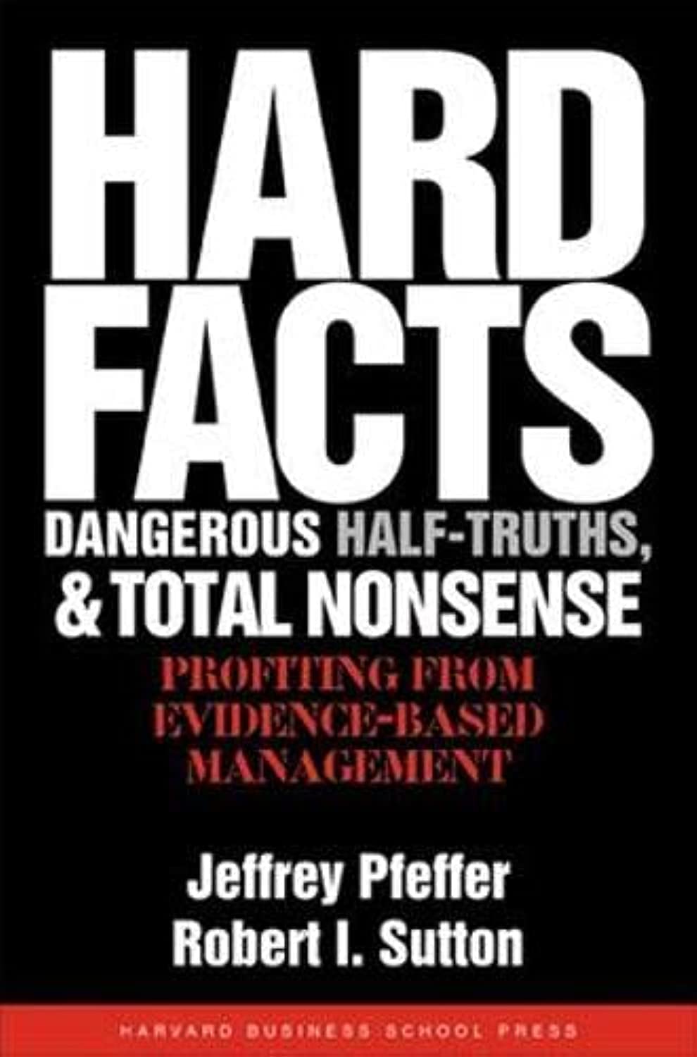 Hard Facts, Dangerous Halftruths And Total Nonsense: Profiting From Evidencebased Management