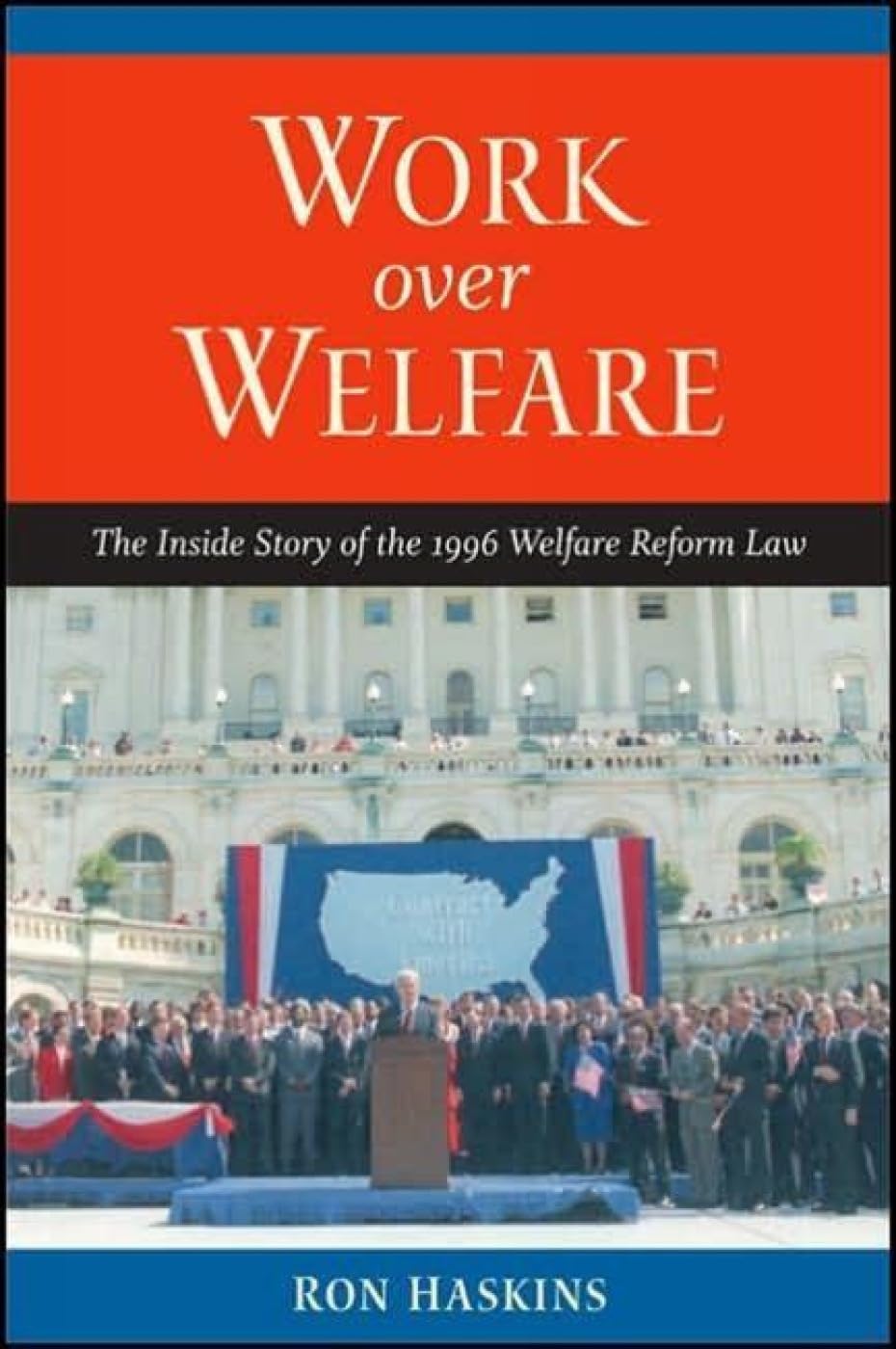 Work over Welfare: The Inside Story of the 1996 Welfare Reform Law,New