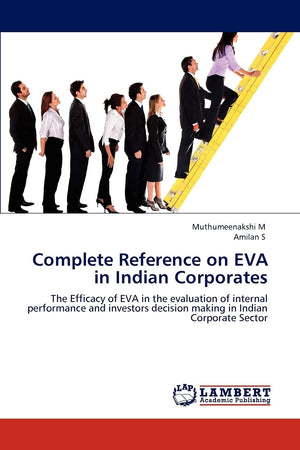Complete Reference on EVA in Indian Corporates: The Efficacy of EVA in the evaluation of internal performance and investors deci,Used