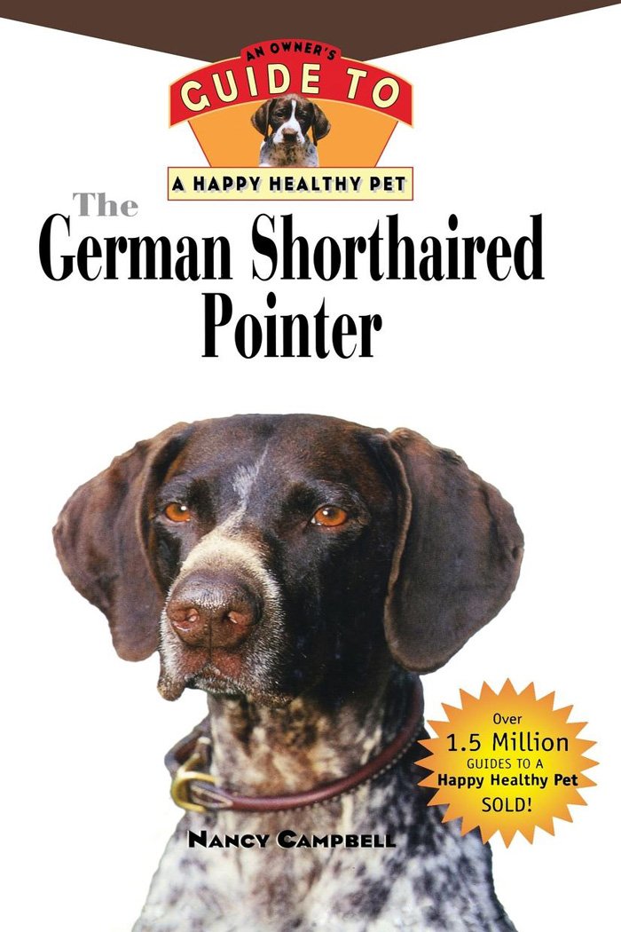 The German Shorthaired Pointer: An Owner's Guide to a Happy Healthy Pet (Your Happy Healthy P),Used