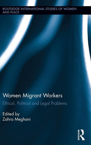 Women Migrant Workers: Ethical, Political and Legal Problems (International Studies of Women and Place),Used