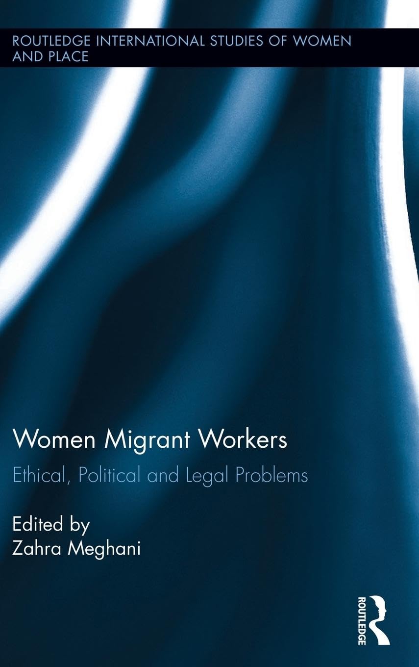 Women Migrant Workers: Ethical, Political and Legal Problems (International Studies of Women and Place),Used