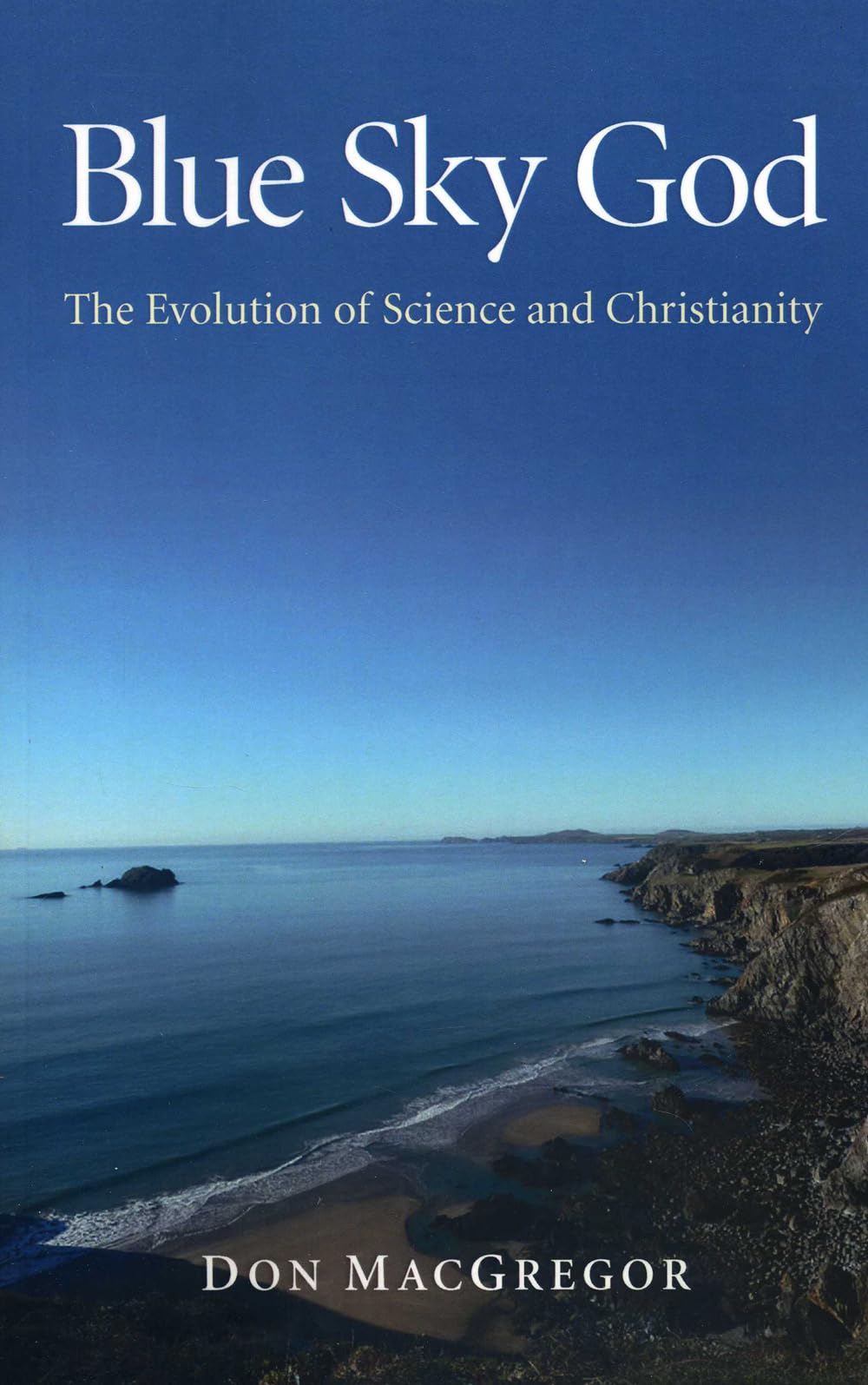 Blue Sky God: The Evolution of Science and Christianity,New