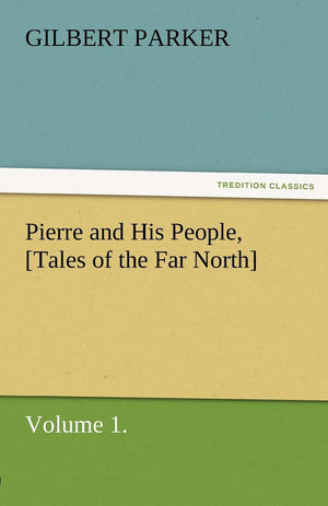Pierre and His People, [Tales of the Far North], Volume 1.,Used