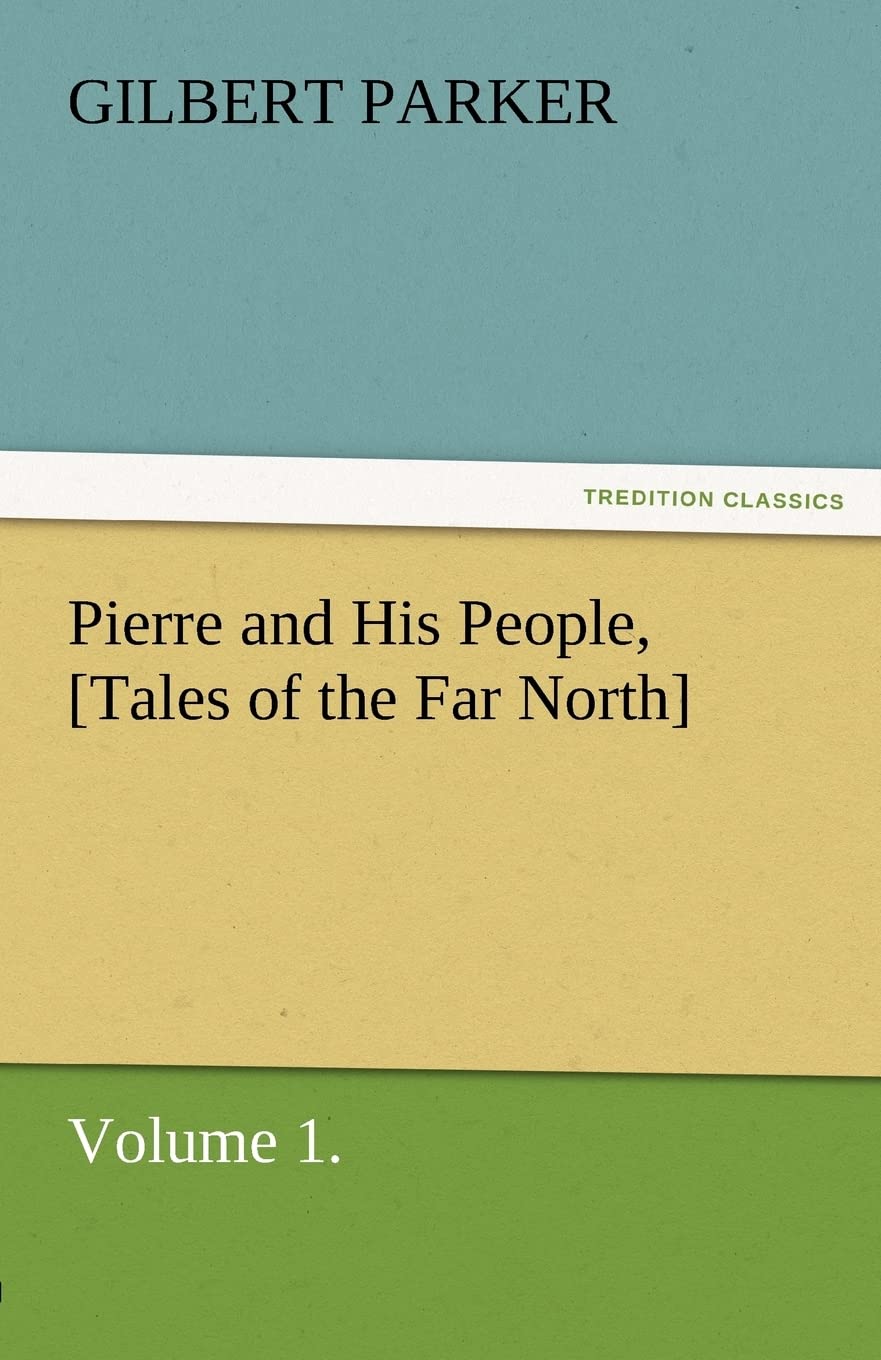 Pierre and His People, [Tales of the Far North], Volume 1.,Used