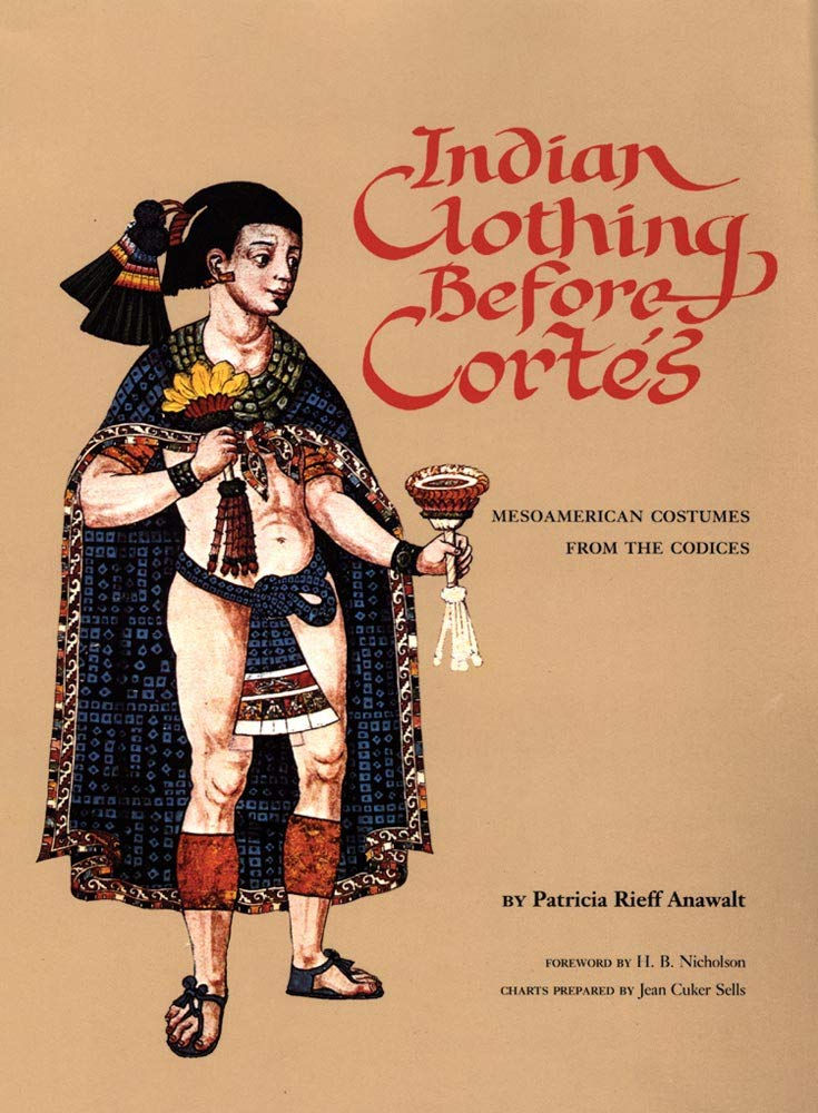 Indian Clothing Before Cortes: Mesoamerican Costumes from the Codices (Volume 156) (The Civilization of the American Indian Seri,New