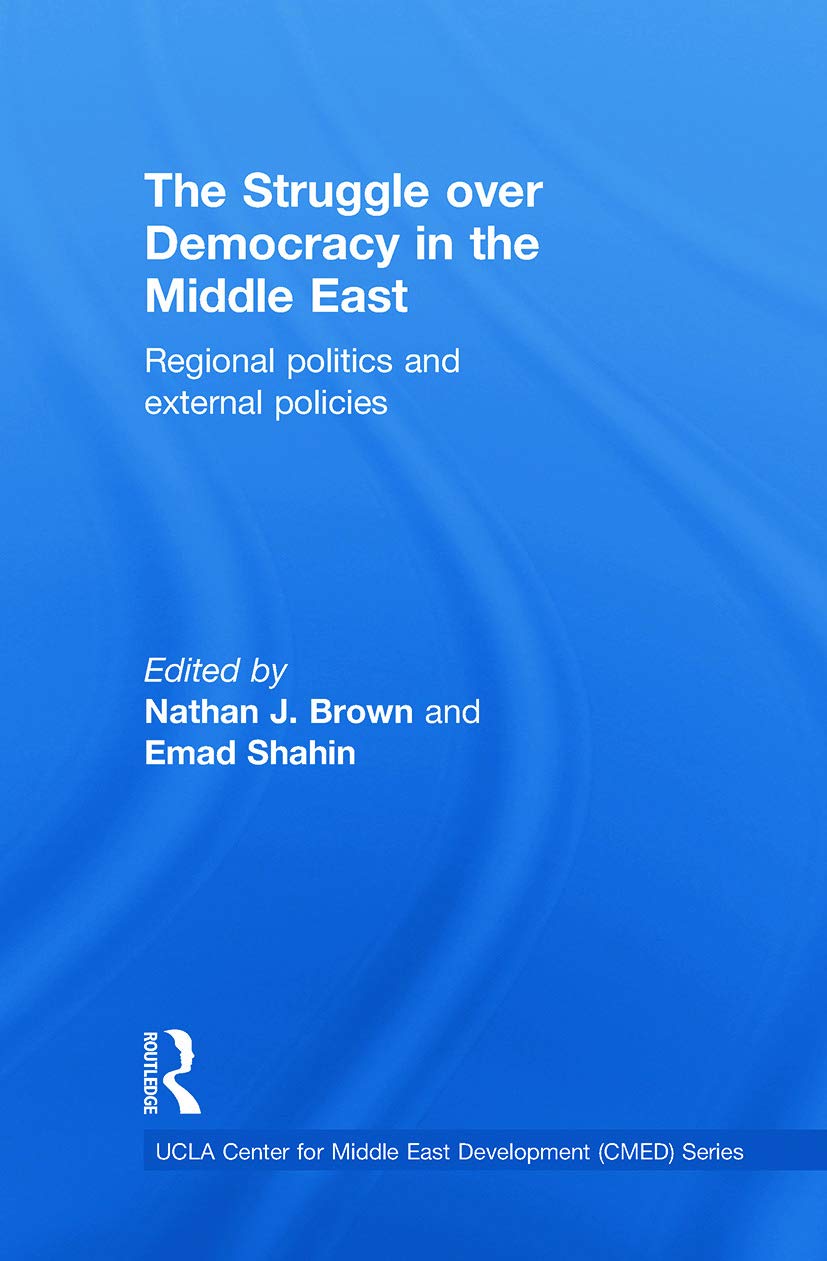 The Struggle Over Democracy In The Middle East: Regional Politics And External Policies (Ucla Center For Middle East Development