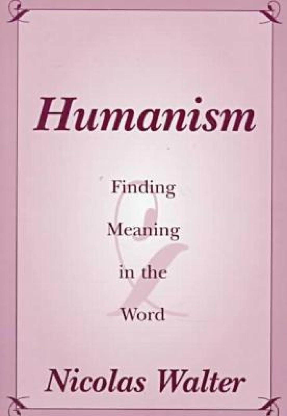 Humanism: Finding Meaning In The Word,New