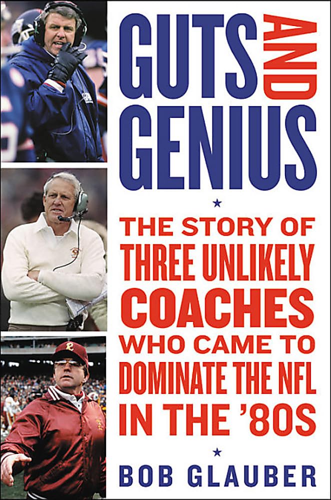 Guts And Genius: The Story Of Three Unlikely Coaches Who Came To Dominate The Nfl In The '80S