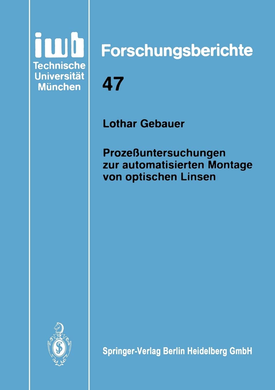 Prozeuntersuchungen zur automatisierten Montage von optischen Linsen (iwb Forschungsberichte, 47) (German Edition),Used