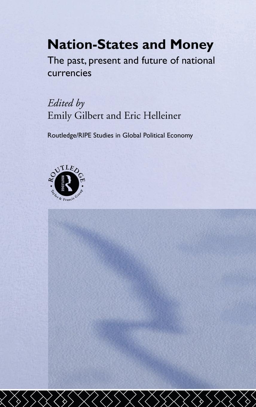 Nationstates And Money: The Past, Present And Future Of National Currencies (Ripe Series In Global Political Economy)