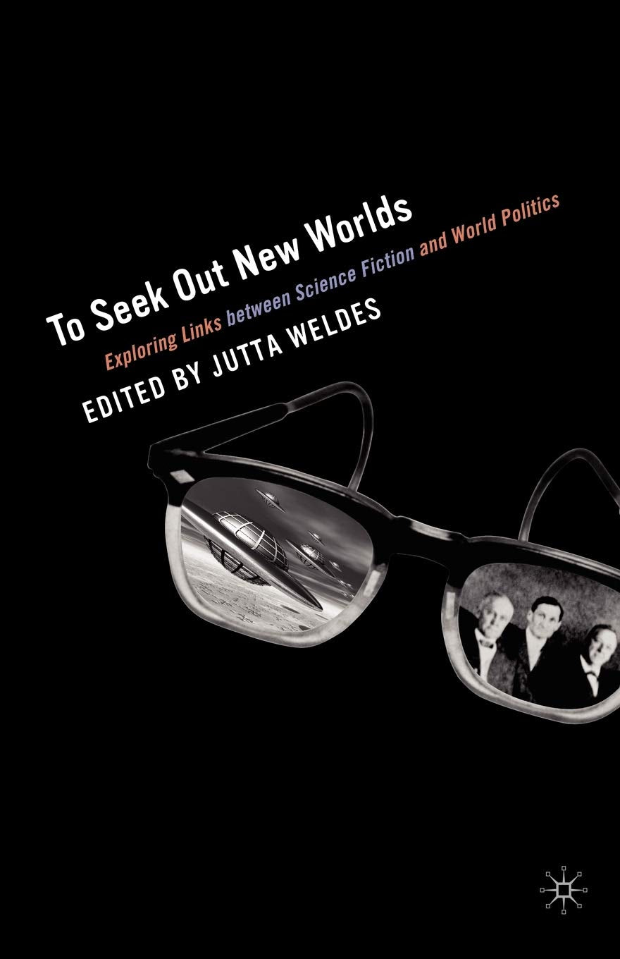 To Seek Out New Worlds: Exploring Links between Science Fiction and World Politics,Used