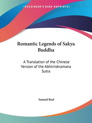 Romantic Legends of Sakya Buddha: A Translation of the Chinese Version of the Abhiniskramana Sutra,Used