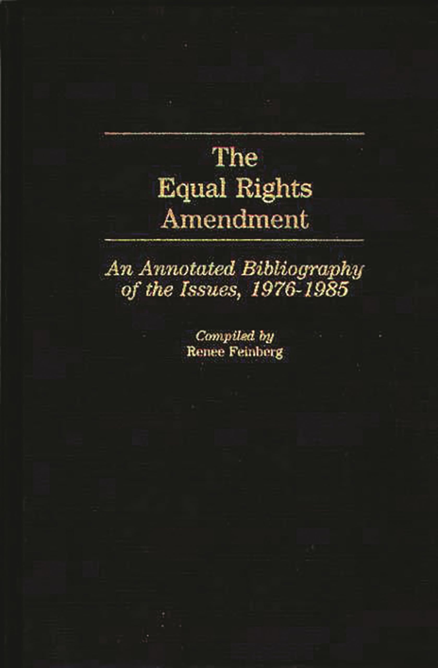 The Equal Rights Amendment: An Annotated Bibliography of the Issues, 19761985 (Bibliographies and Indexes in Women's Studies),Used