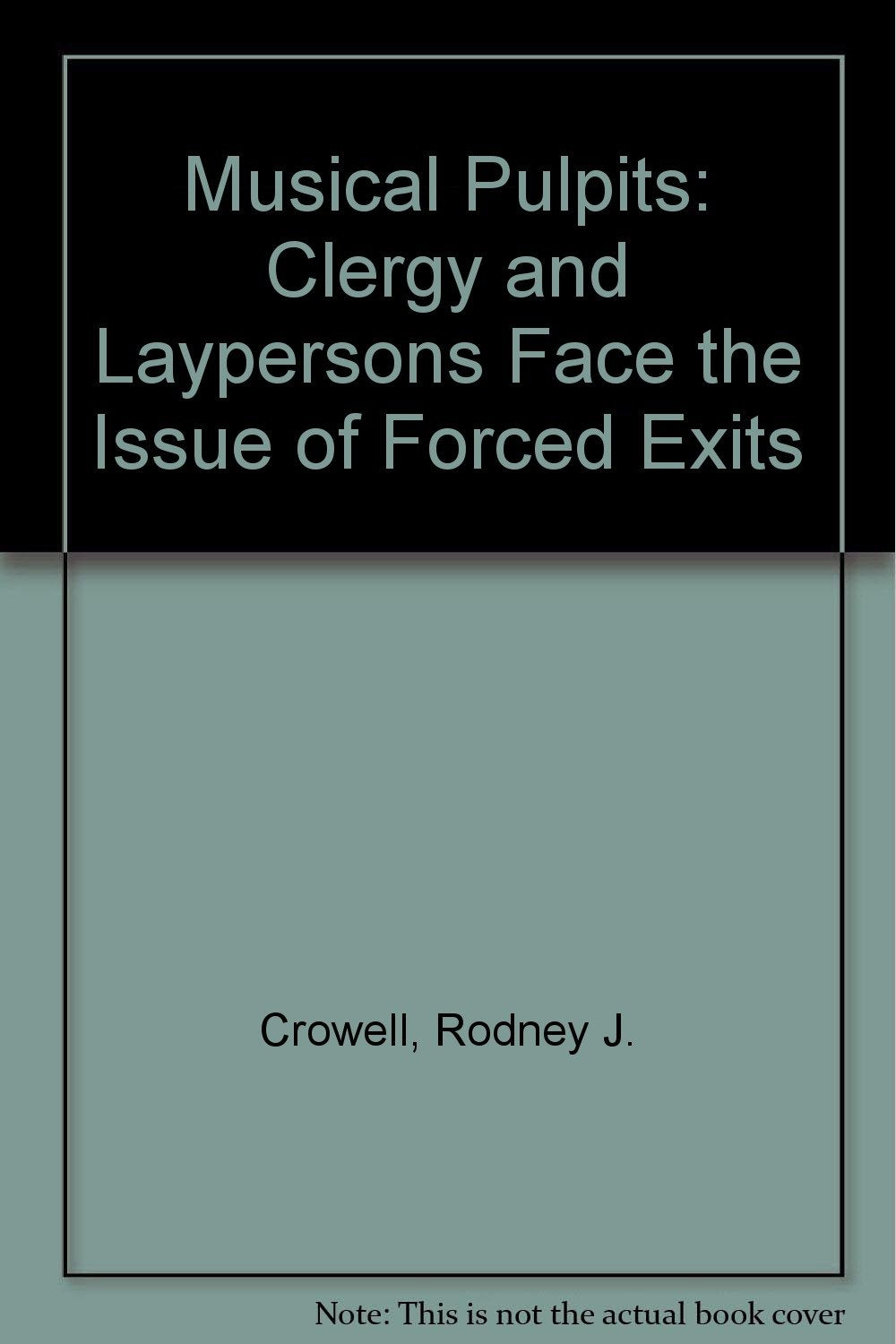 Musical Pulpits: Clergy and Laypersons Face the Issue of Forced Exits,Used