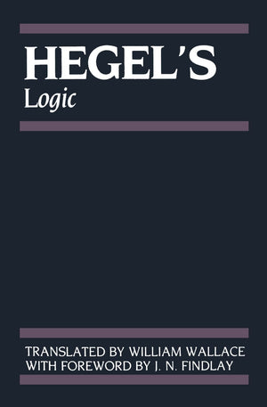 Hegel'S Logic: Being Part One Of The Encyclopaedia Of The Philosophical Sciences (1830) (Hegel'S Encyclopedia Of The Philosophic
