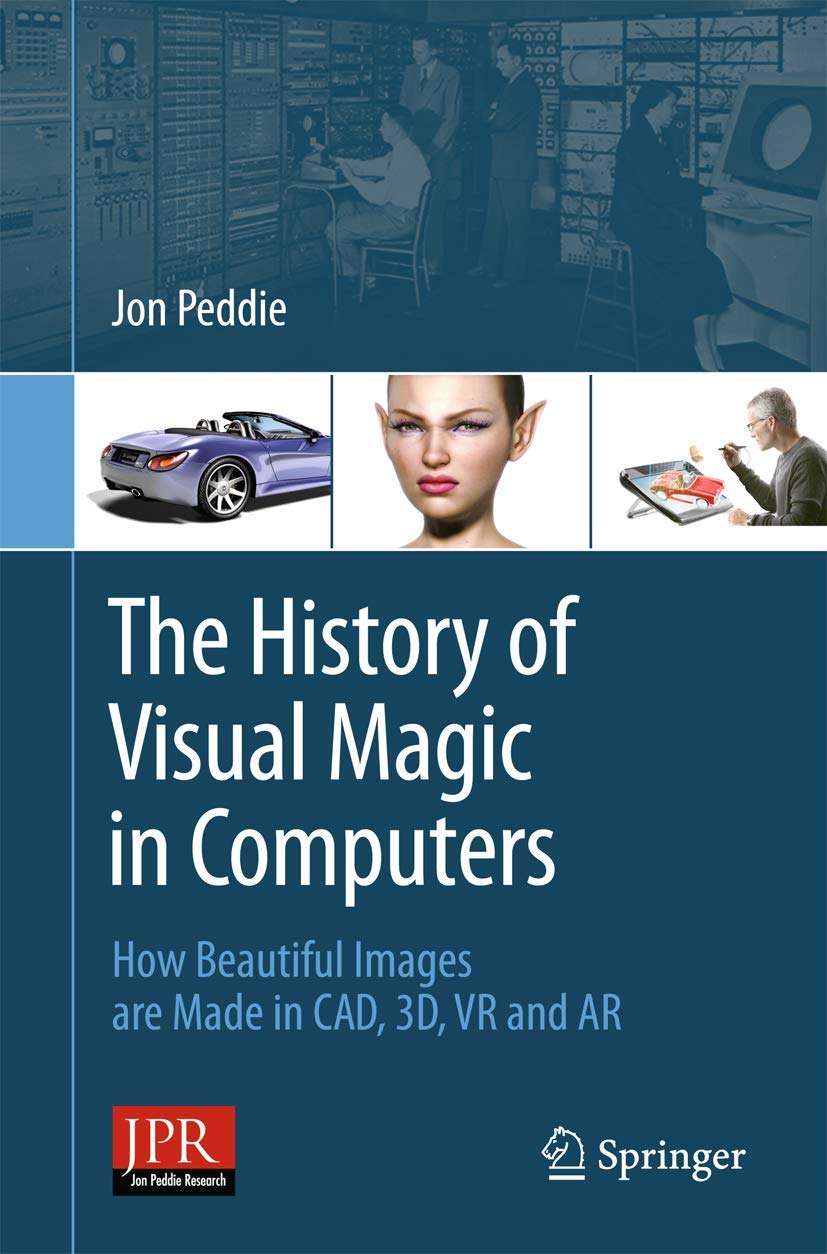The History of Visual Magic in Computers: How Beautiful Images are Made in CAD, 3D, VR and AR,Used