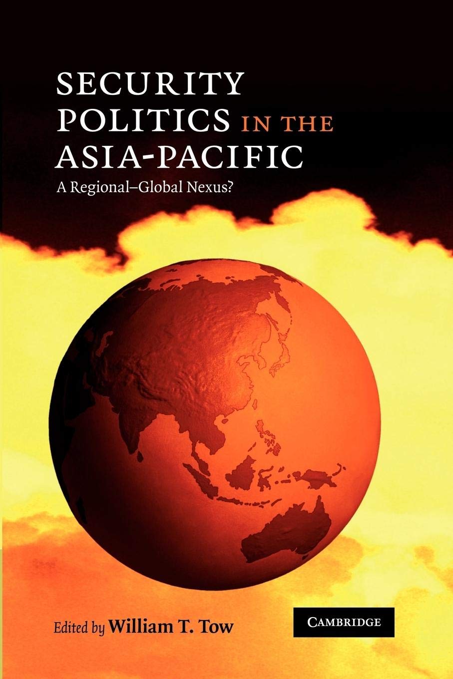 Security Politics in the AsiaPacific: A RegionalGlobal Nexus?,Used