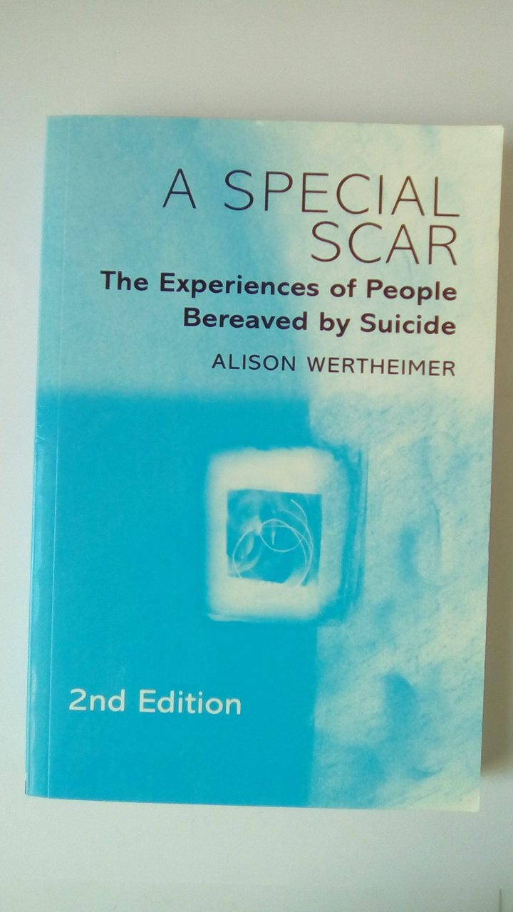 A Special Scar, 2Nd Edition: The Experiences Of People Bereaved By Suicide,New
