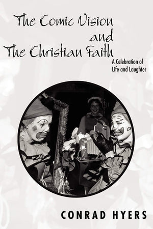 The Comic Vision And The Christian Faith: A Celebration Of Life And Laughter,Used