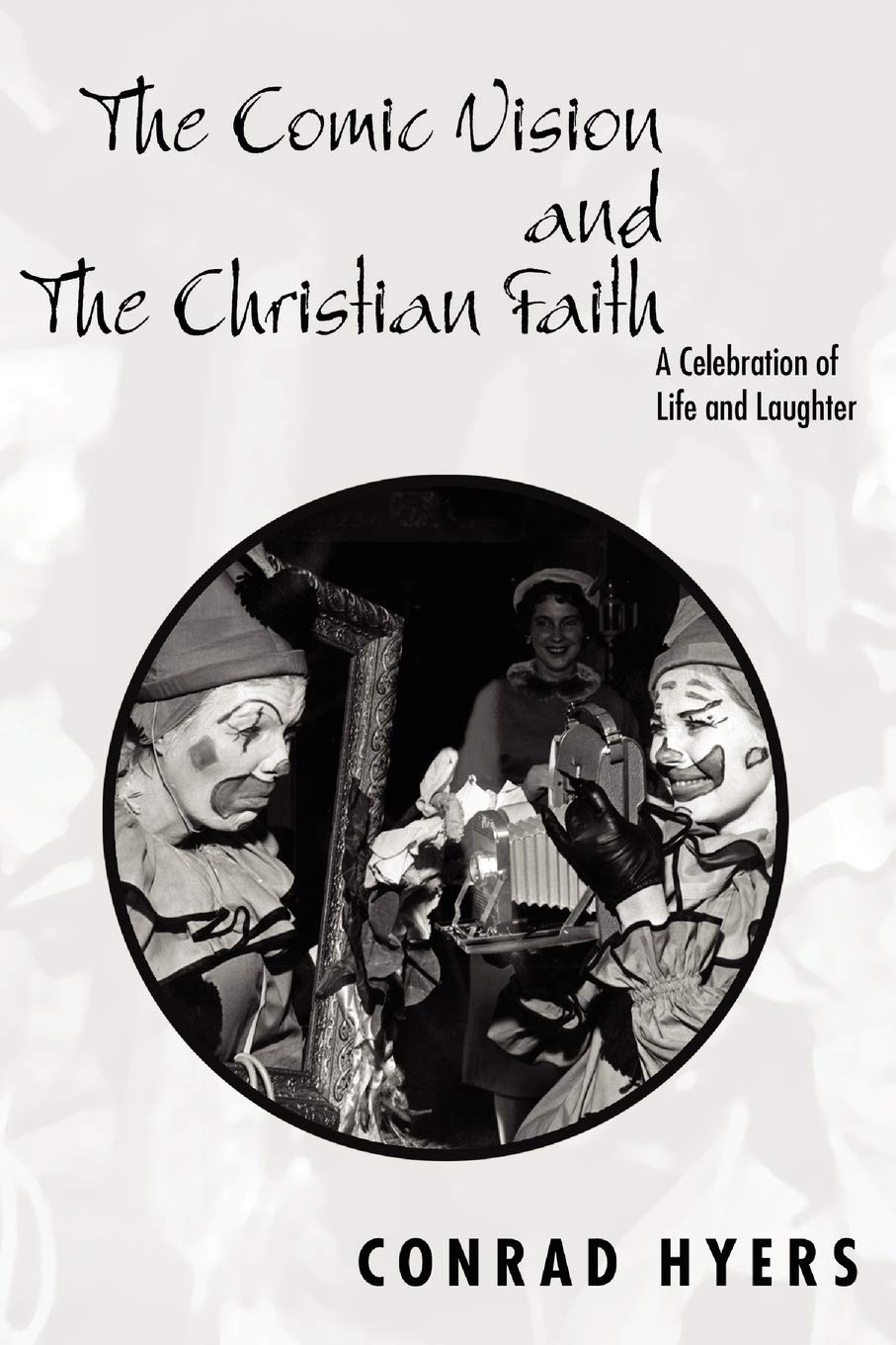 The Comic Vision And The Christian Faith: A Celebration Of Life And Laughter,Used