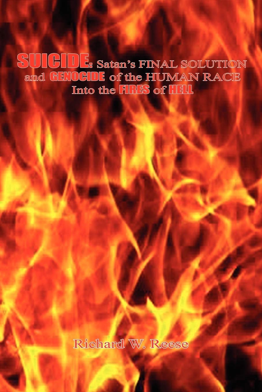 Suicide: Satan'S Final Solution And Genocide Of The Human Race Into The Fires Of Hell,New