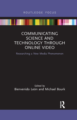 Communicating Science and Technology Through Online Video: Researching a New Media Phenomenon (Routledge Focus on Communication ,Used