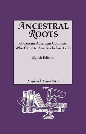 Ancestral Roots Of Certain American Colonists Who Came To America Before 1700, 8Th Edition